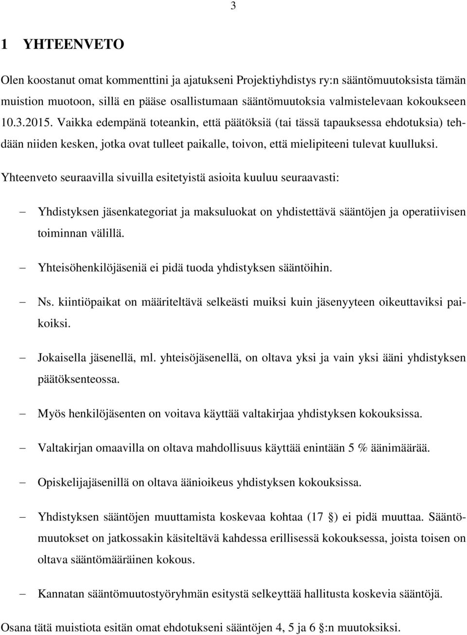 Yhteenveto seuraavilla sivuilla esitetyistä asioita kuuluu seuraavasti: Yhdistyksen jäsenkategoriat ja maksuluokat on yhdistettävä sääntöjen ja operatiivisen toiminnan välillä.