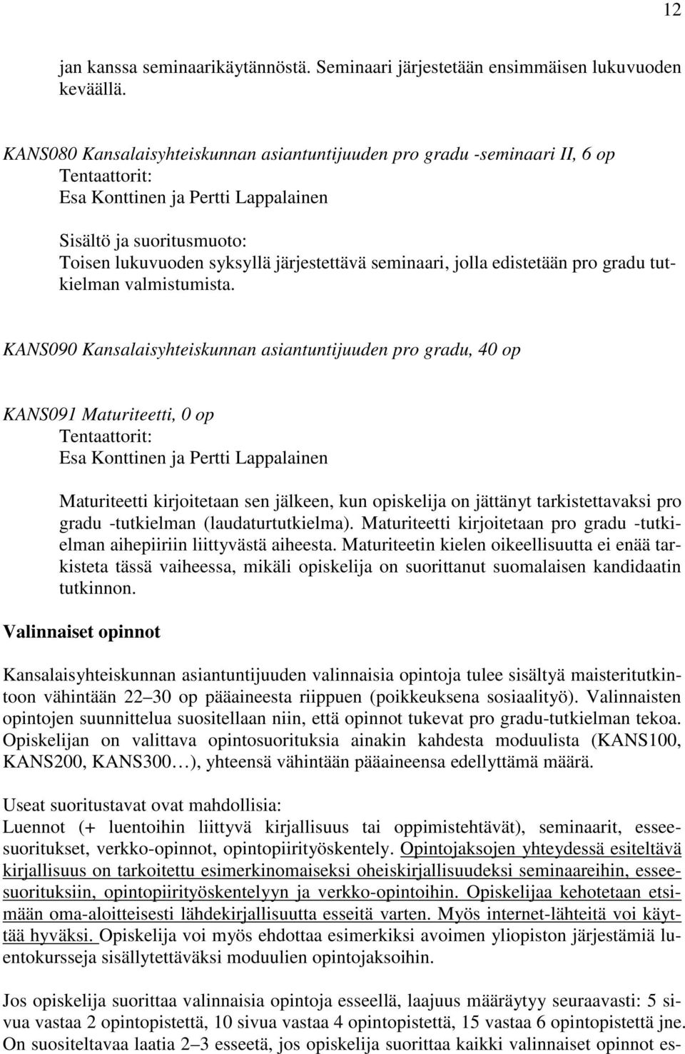 seminaari, jolla edistetään pro gradu tutkielman valmistumista.