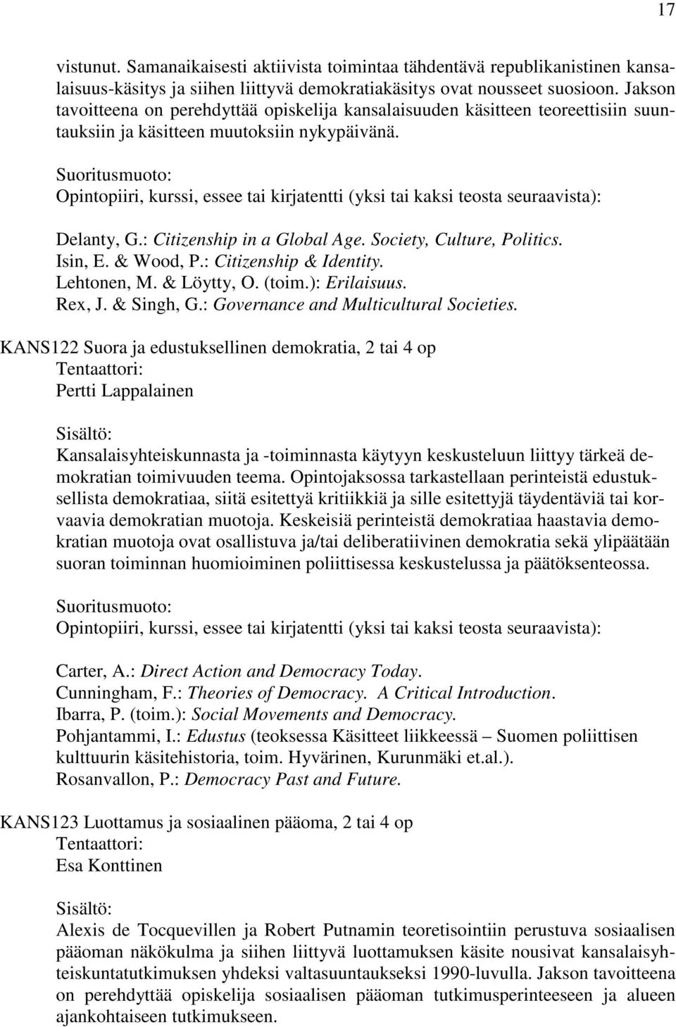 Opintopiiri, kurssi, essee tai kirjatentti (yksi tai kaksi teosta seuraavista): Delanty, G.: Citizenship in a Global Age. Society, Culture, Politics. Isin, E. & Wood, P.: Citizenship & Identity.