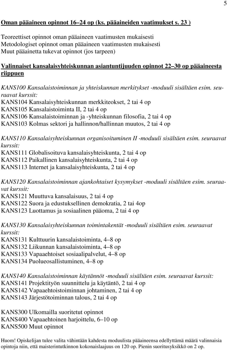 kansalaisyhteiskunnan asiantuntijuuden opinnot 22 30 op pääaineesta riippuen KANS100 Kansalaistoiminnan ja yhteiskunnan merkitykset -moduuli sisältäen esim.