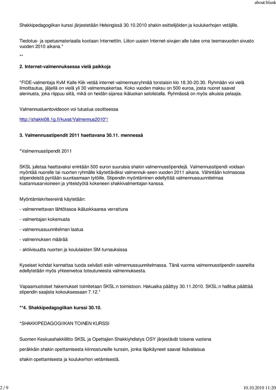 Internet-valmennuksessa vielä paikkoja *FIDE-valmentaja KvM Kalle Kiik vetää internet-valmennusryhmää torstaisin klo 18.30-20.30. Ryhmään voi vielä ilmoittautua, jäljellä on vielä yli 30 valmennuskertaa.