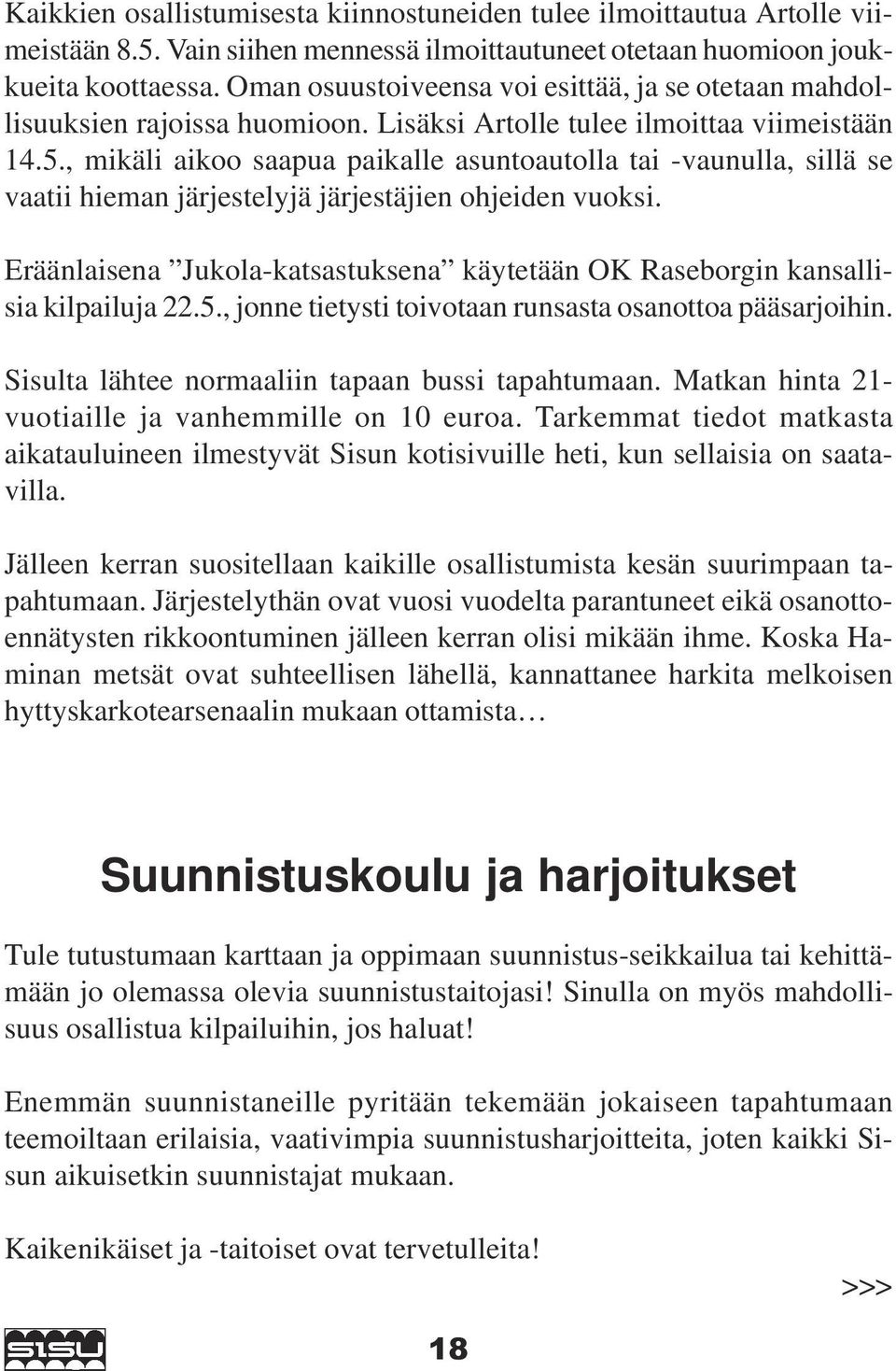 , mikäli aikoo saapua paikalle asuntoautolla tai -vaunulla, sillä se vaatii hieman järjestelyjä järjestäjien ohjeiden vuoksi.