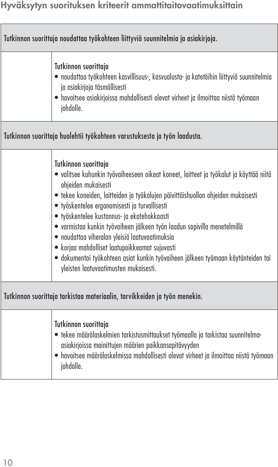 johdolle. huolehtii työkohteen varustuksesta ja työn laadusta.