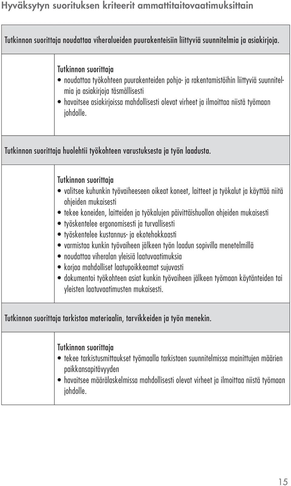 johdolle. huolehtii työkohteen varustuksesta ja työn laadusta.