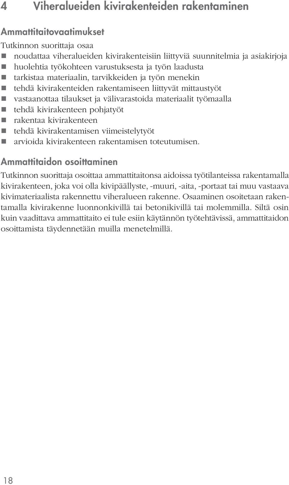kivirakenteen pohjatyöt rakentaa kivirakenteen tehdä kivirakentamisen viimeistelytyöt arvioida kivirakenteen rakentamisen toteutumisen.