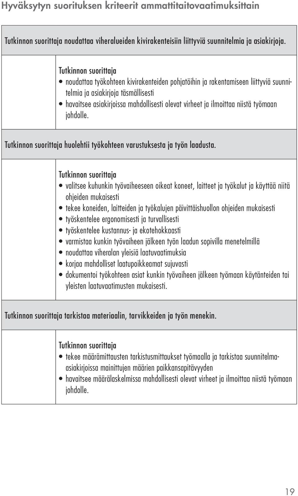 johdolle. huolehtii työkohteen varustuksesta ja työn laadusta.
