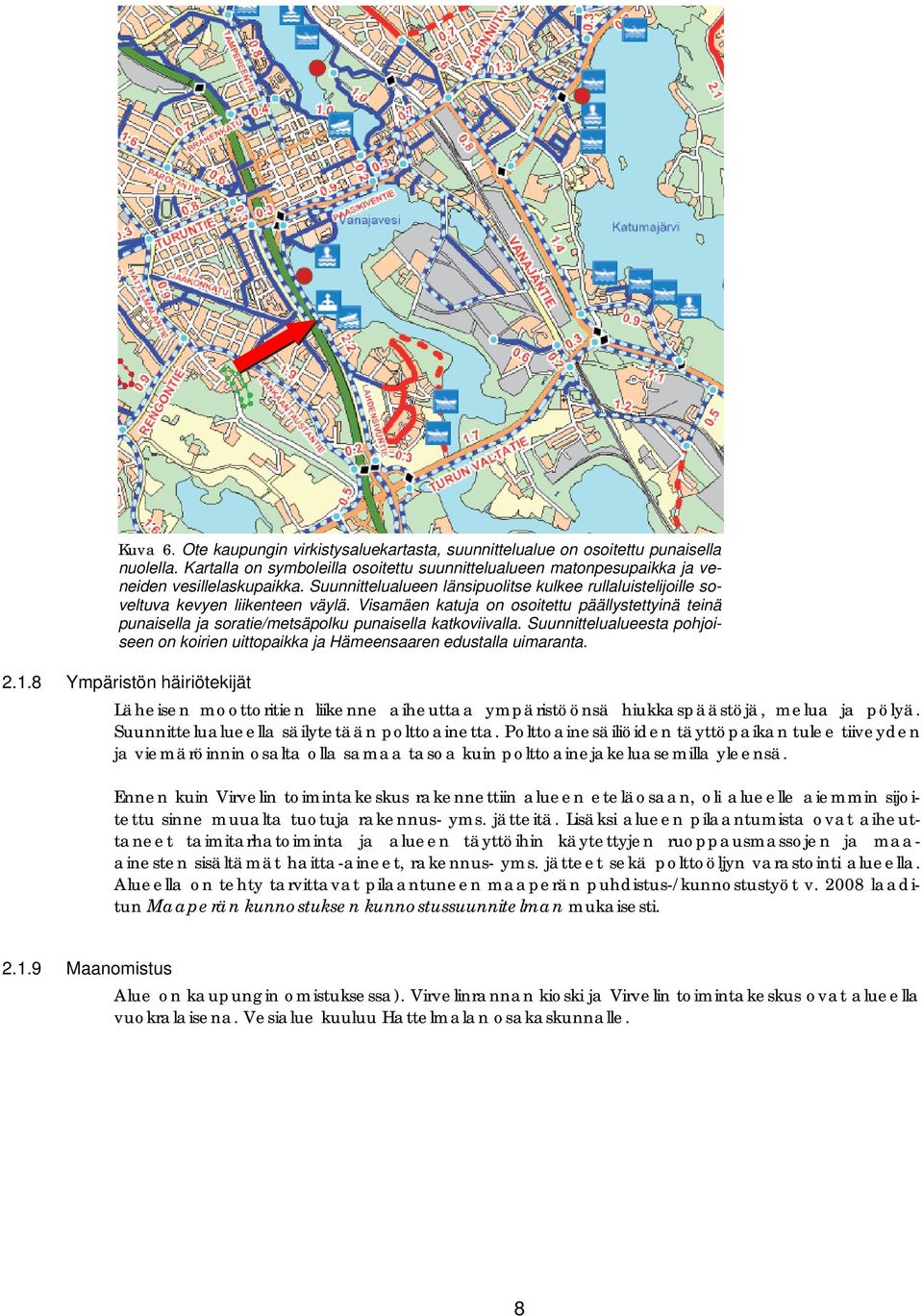 Visamäen katuja on osoitettu päällystettyinä teinä punaisella ja soratie/metsäpolku punaisella katkoviivalla. Suunnittelualueesta pohjoiseen on koirien uittopaikka ja Hämeensaaren edustalla uimaranta.