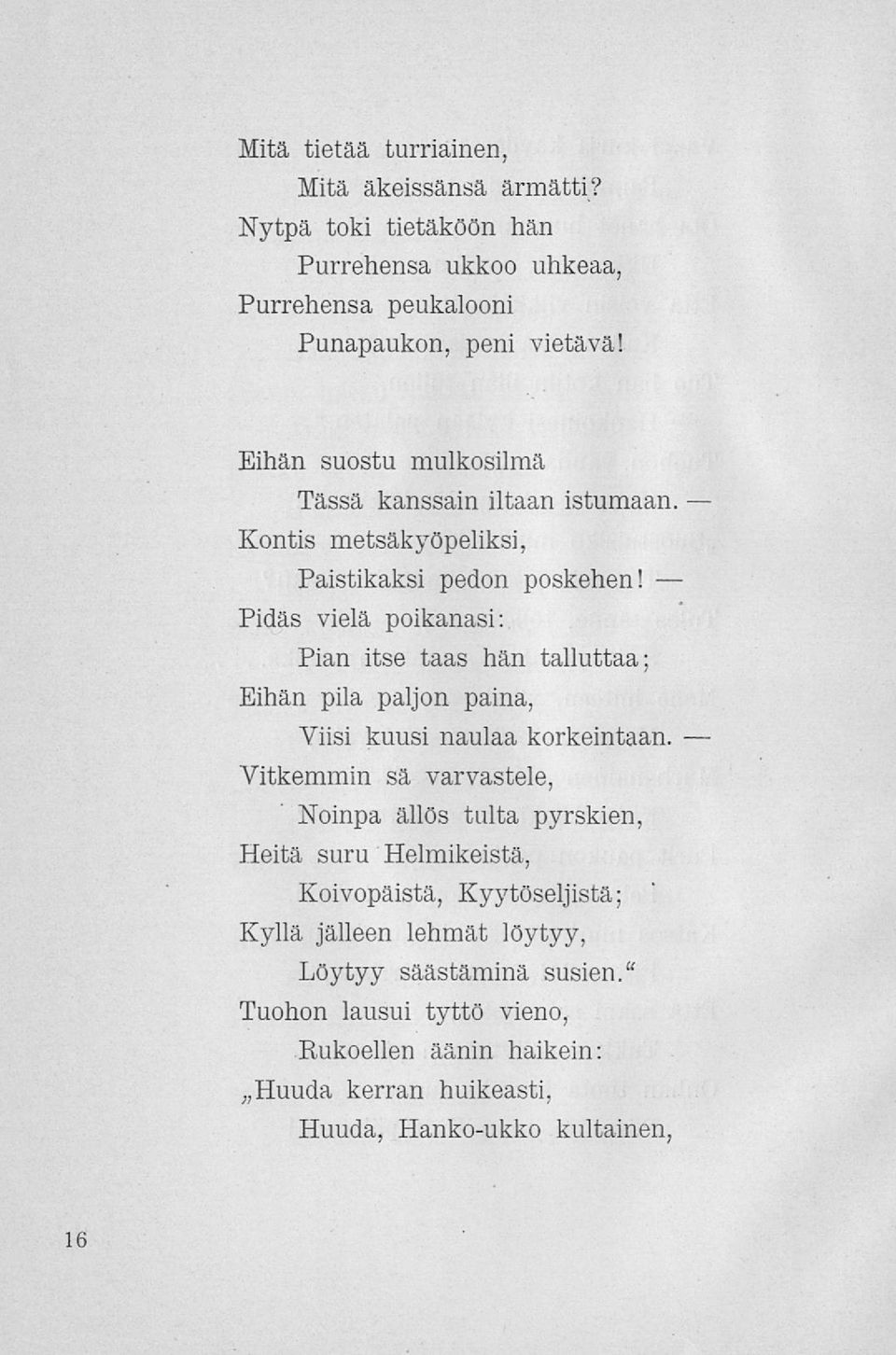 Pidäs vielä poikanasi: Pian itse taas hän talluttaa; Eihän pila paljon paina, Viisi kuusi naulaa korkeintaan.