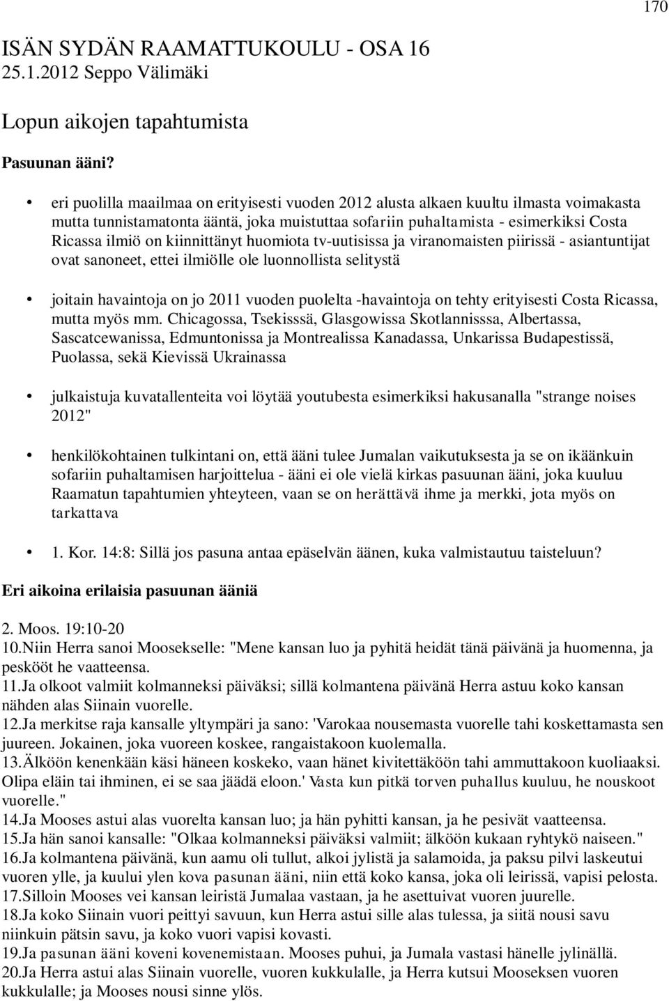 kiinnittänyt huomiota tv-uutisissa ja viranomaisten piirissä - asiantuntijat ovat sanoneet, ettei ilmiölle ole luonnollista selitystä joitain havaintoja on jo 2011 vuoden puolelta -havaintoja on