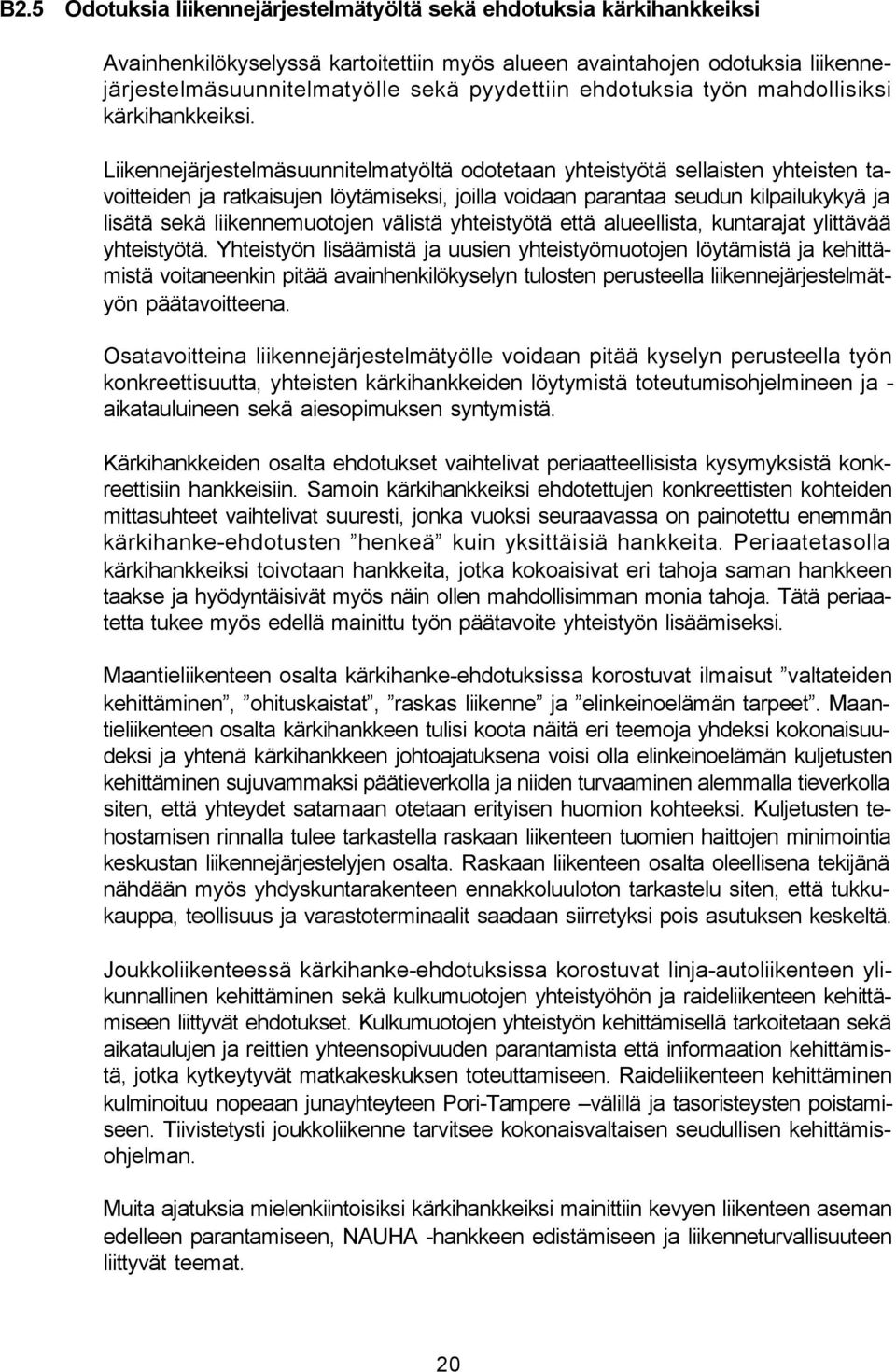 Liikennejärjestelmäsuunnitelmatyöltä odotetaan yhteistyötä sellaisten yhteisten tavoitteiden ja ratkaisujen löytämiseksi, joilla voidaan parantaa seudun kilpailukykyä ja lisätä sekä liikennemuotojen
