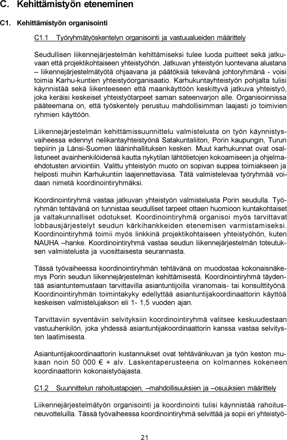 Jatkuvan yhteistyön luontevana alustana liikennejärjestelmätyötä ohjaavana ja päätöksiä tekevänä johtoryhmänä - voisi toimia Karhu-kuntien yhteistyöorganisaatio.