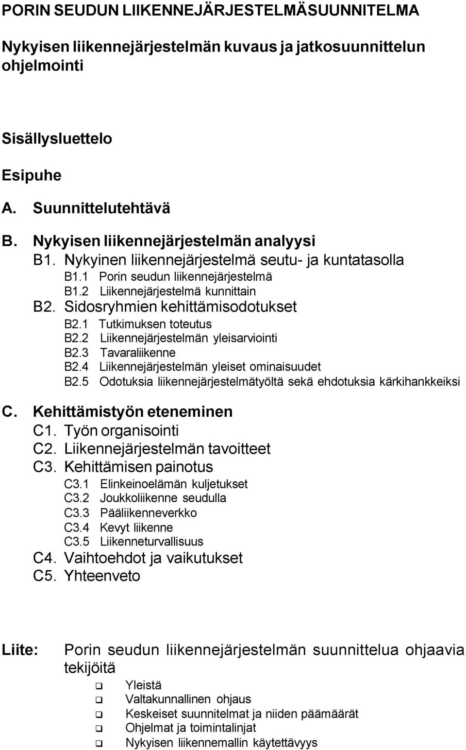 Sidosryhmien kehittämisodotukset B2.1 Tutkimuksen toteutus B2.2 Liikennejärjestelmän yleisarviointi B2.3 Tavaraliikenne B2.4 Liikennejärjestelmän yleiset ominaisuudet B2.