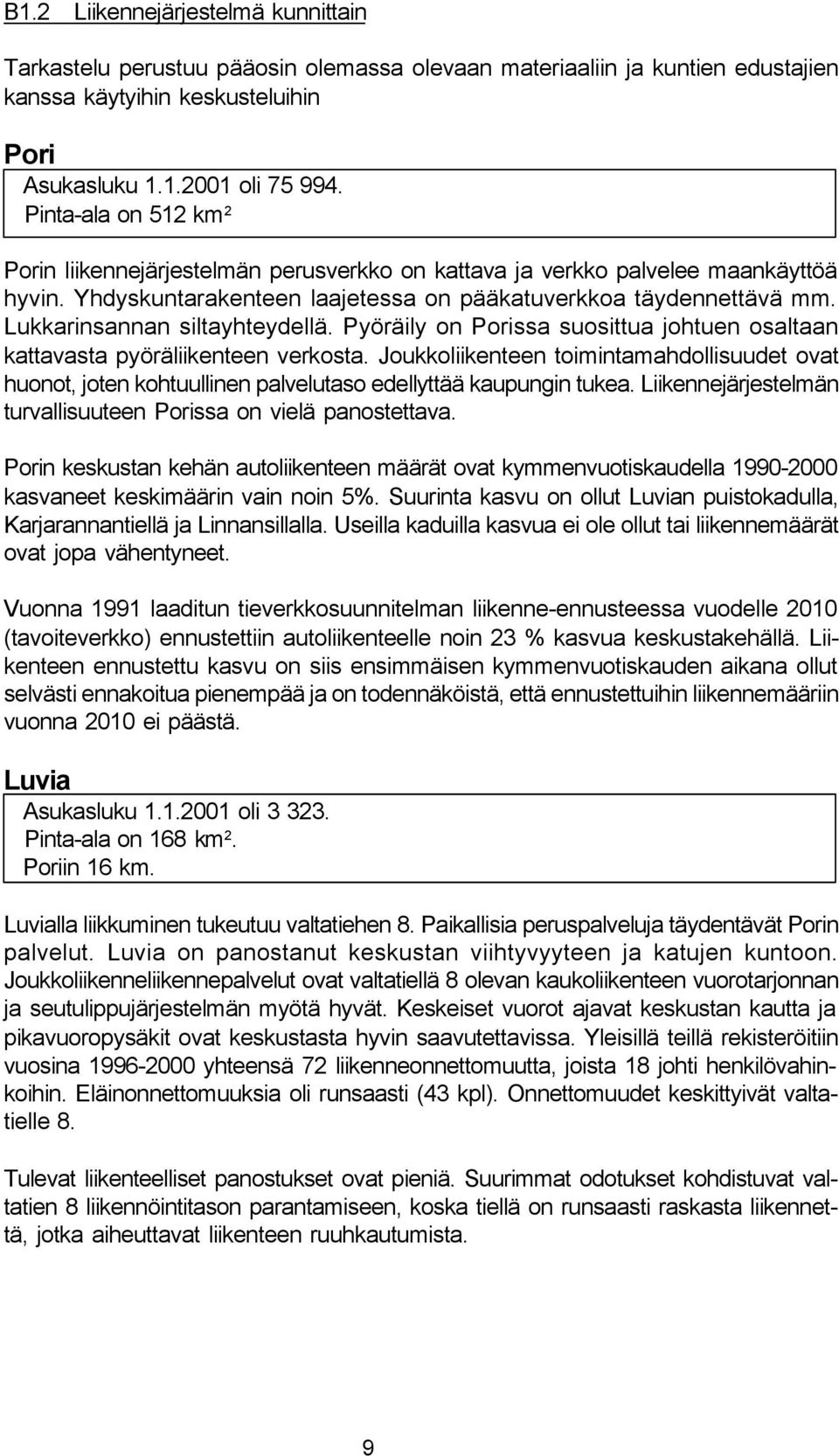 Lukkarinsannan siltayhteydellä. Pyöräily on Porissa suosittua johtuen osaltaan kattavasta pyöräliikenteen verkosta.