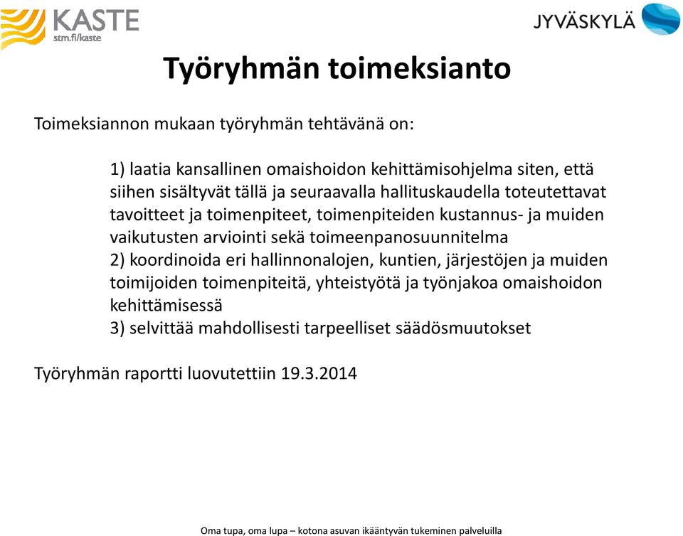 arviointi sekä toimeenpanosuunnitelma 2) koordinoida eri hallinnonalojen, kuntien, järjestöjen ja muiden toimijoiden toimenpiteitä,