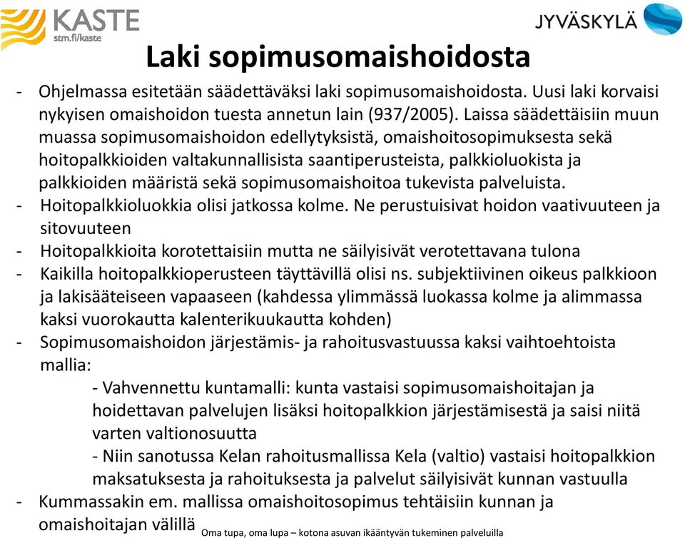 sopimusomaishoitoa tukevista palveluista. - Hoitopalkkioluokkia olisi jatkossa kolme.