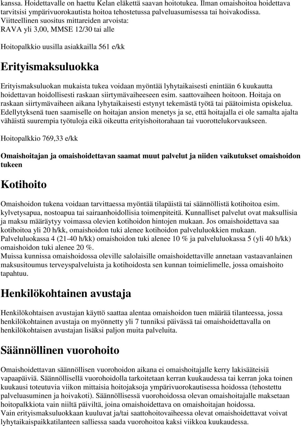 lyhytaikaisesti enintään 6 kuukautta hoidettavan hoidollisesti raskaan siirtymävaiheeseen esim. saattovaiheen hoitoon.