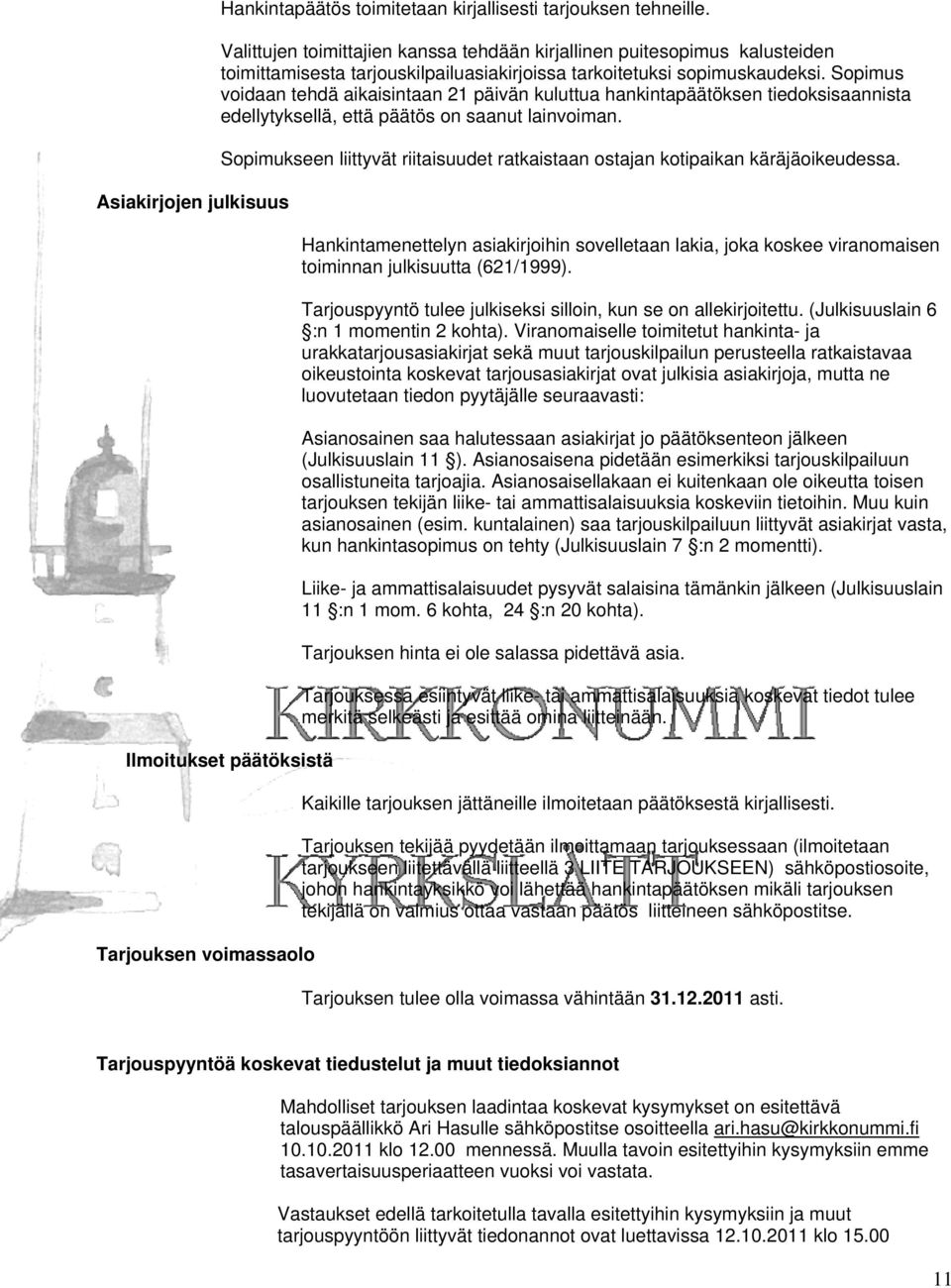 Sopimus voidaan tehdä aikaisintaan 21 päivän kuluttua hankintapäätöksen tiedoksisaannista edellytyksellä, että päätös on saanut lainvoiman.