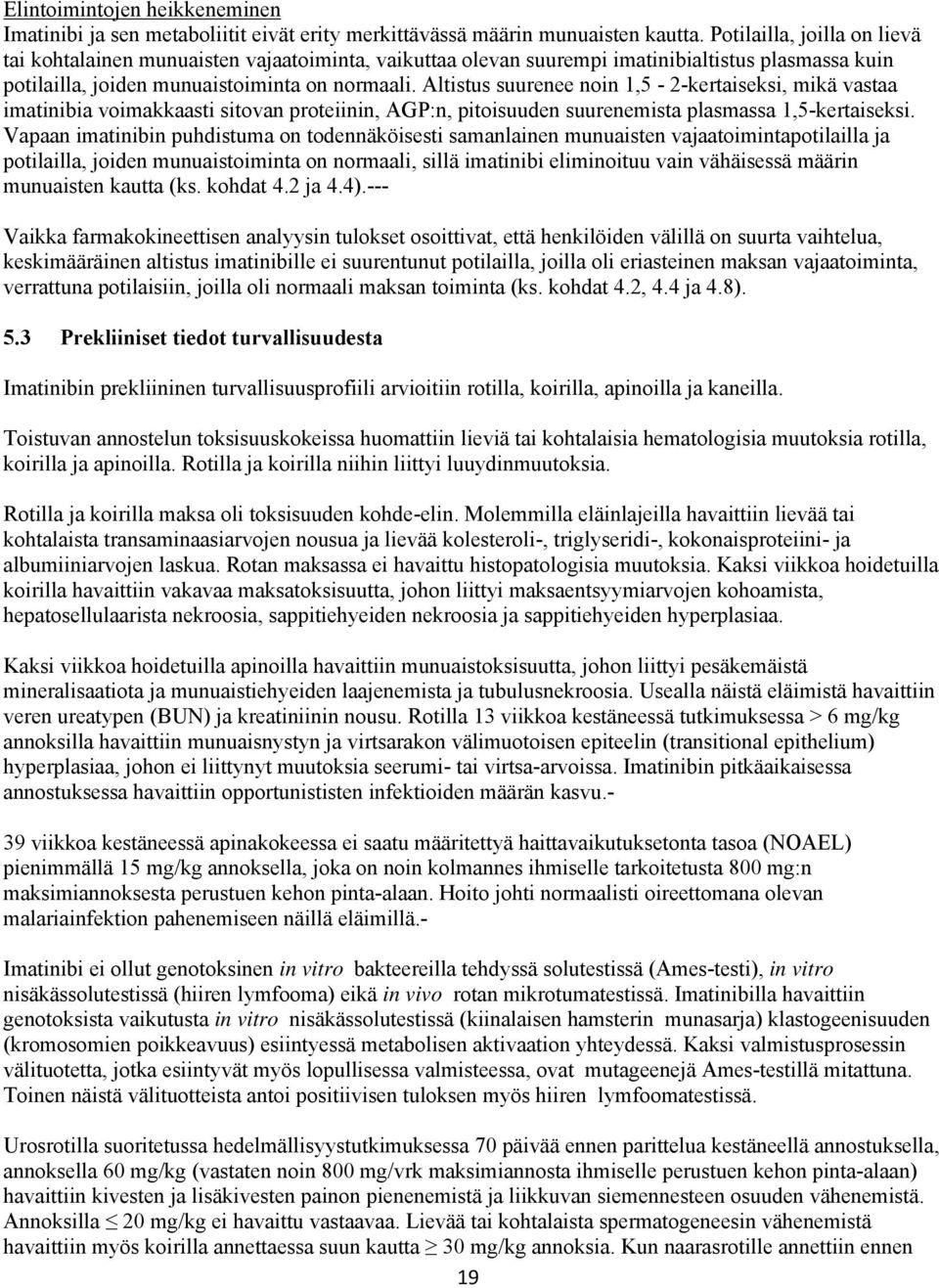 Altistus suurenee noin 1,5-2-kertaiseksi, mikä vastaa imatinibia voimakkaasti sitovan proteiinin, AGP:n, pitoisuuden suurenemista plasmassa 1,5-kertaiseksi.