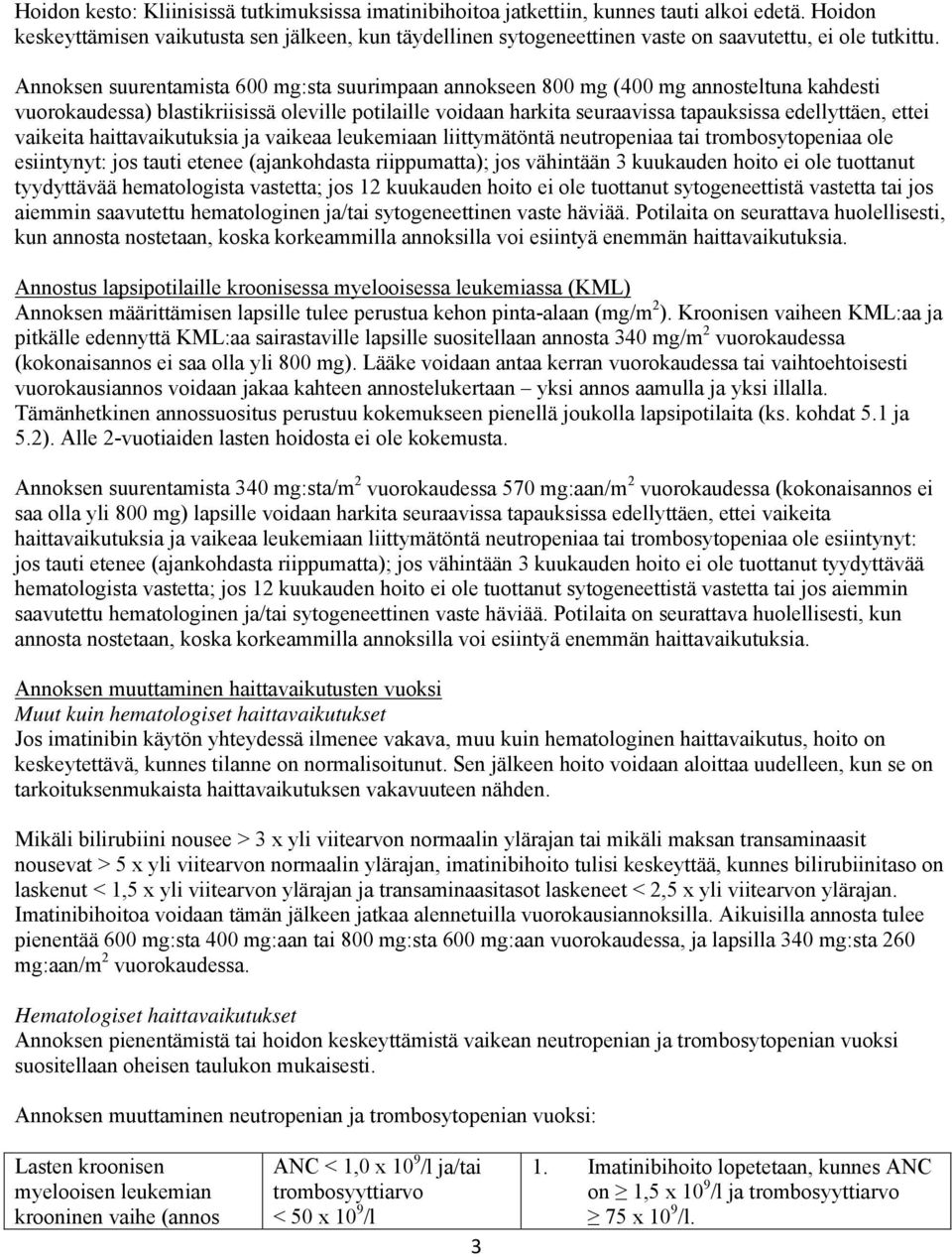 Annoksen suurentamista 600 mg:sta suurimpaan annokseen 800 mg (400 mg annosteltuna kahdesti vuorokaudessa) blastikriisissä oleville potilaille voidaan harkita seuraavissa tapauksissa edellyttäen,