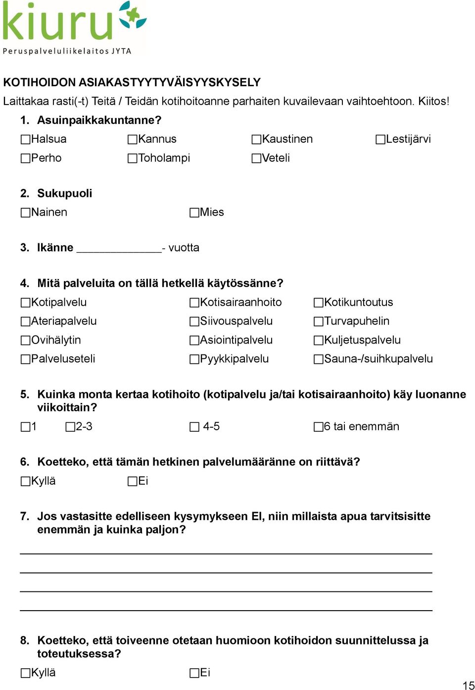 Kotipalvelu Kotisairaanhoito Kotikuntoutus Ateriapalvelu Siivouspalvelu Turvapuhelin Ovihälytin Asiointipalvelu Kuljetuspalvelu Palveluseteli Pyykkipalvelu Sauna-/suihkupalvelu 5.