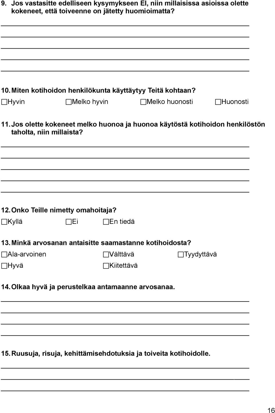 Jos olette kokeneet melko huonoa ja huonoa käytöstä kotihoidon henkilöstön taholta, niin millaista? 12. Onko Teille nimetty omahoitaja?