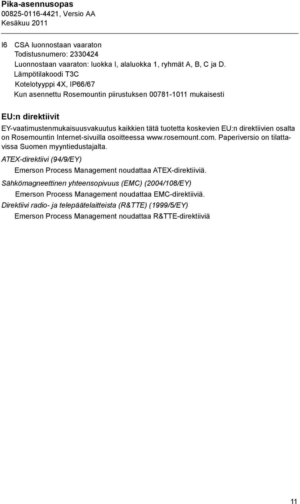 EU:n direktiivien osalta on Rosemountin Internet-sivuilla osoitteessa www.rosemount.com. Paperiversio on tilattavissa Suomen myyntiedustajalta.