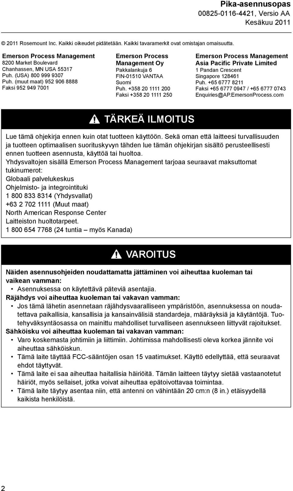 +358 20 1111 200 Faksi +358 20 1111 250 Emerson Process Management Asia Pacific Private Limited 1 Pandan Crescent Singapore 128461 Puh. +65 6777 8211 Faksi +65 6777 0947 / +65 6777 0743 Enquiries@AP.