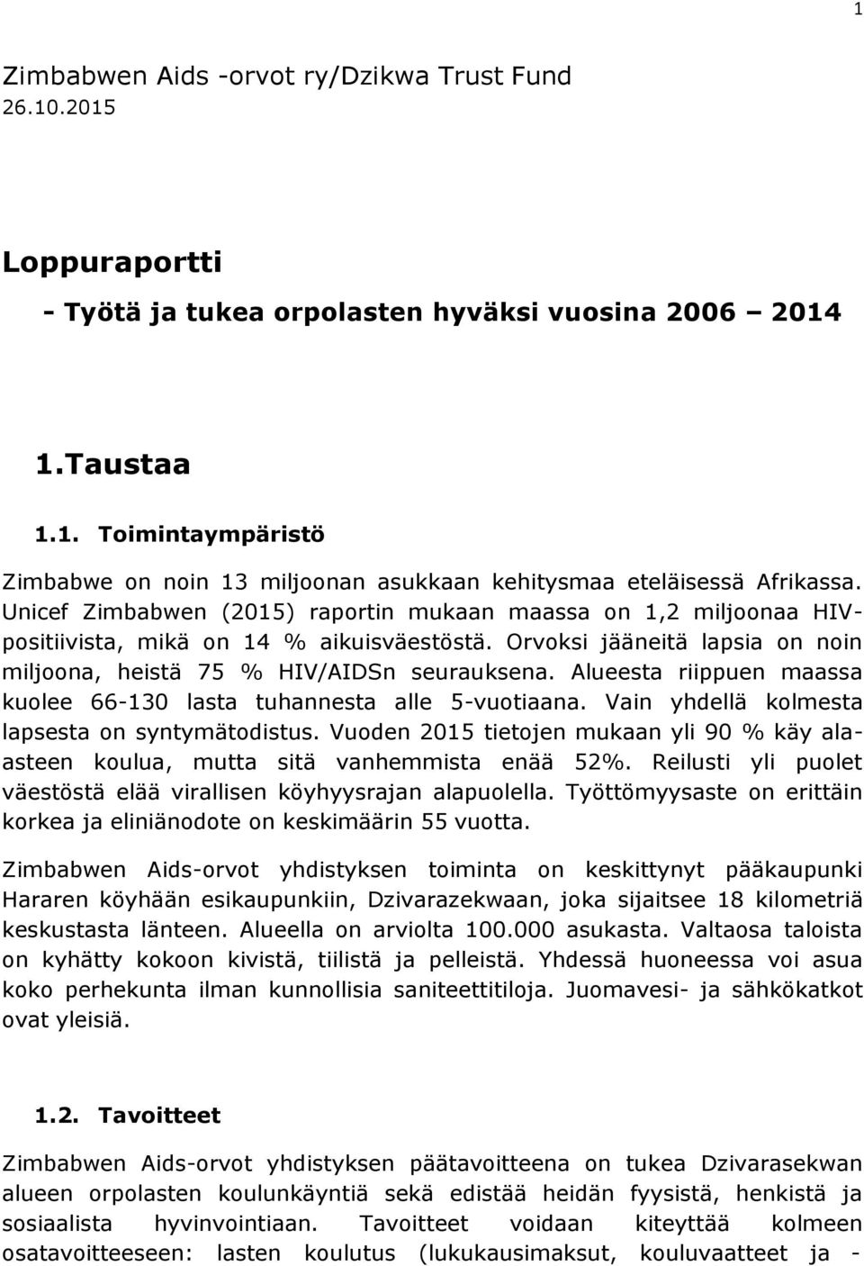 Alueesta riippuen maassa kuolee 66-130 lasta tuhannesta alle 5-vuotiaana. Vain yhdellä kolmesta lapsesta on syntymätodistus.