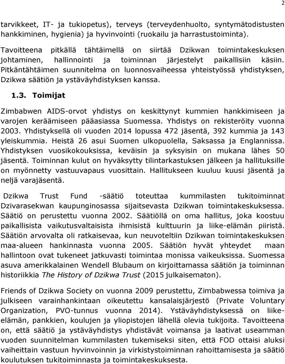 Pitkäntähtäimen suunnitelma on luonnosvaiheessa yhteistyössä yhdistyksen, Dzikwa säätiön ja ystäväyhdistyksen kanssa. 1.3.