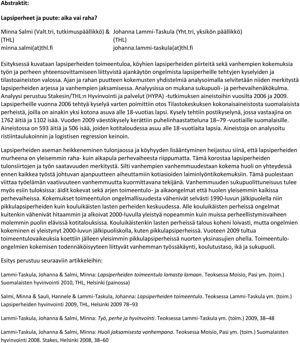 fi Esityksessä kuvataan lapsiperheiden toimeentuloa, köyhien lapsiperheiden piirteitä sekä vanhempien kokemuksia työn ja perheen yhteensovittamiseen liittyvistä ajankäytön ongelmista lapsiperheille