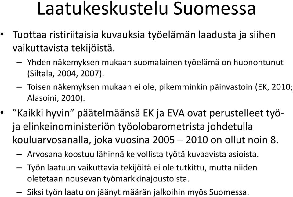 Kaikki hyvin päätelmäänsä EK ja EVA ovat perustelleet työja elinkeinoministeriön työolobarometrista johdetulla kouluarvosanalla, joka vuosina 2005 2010 on ollut noin 8.