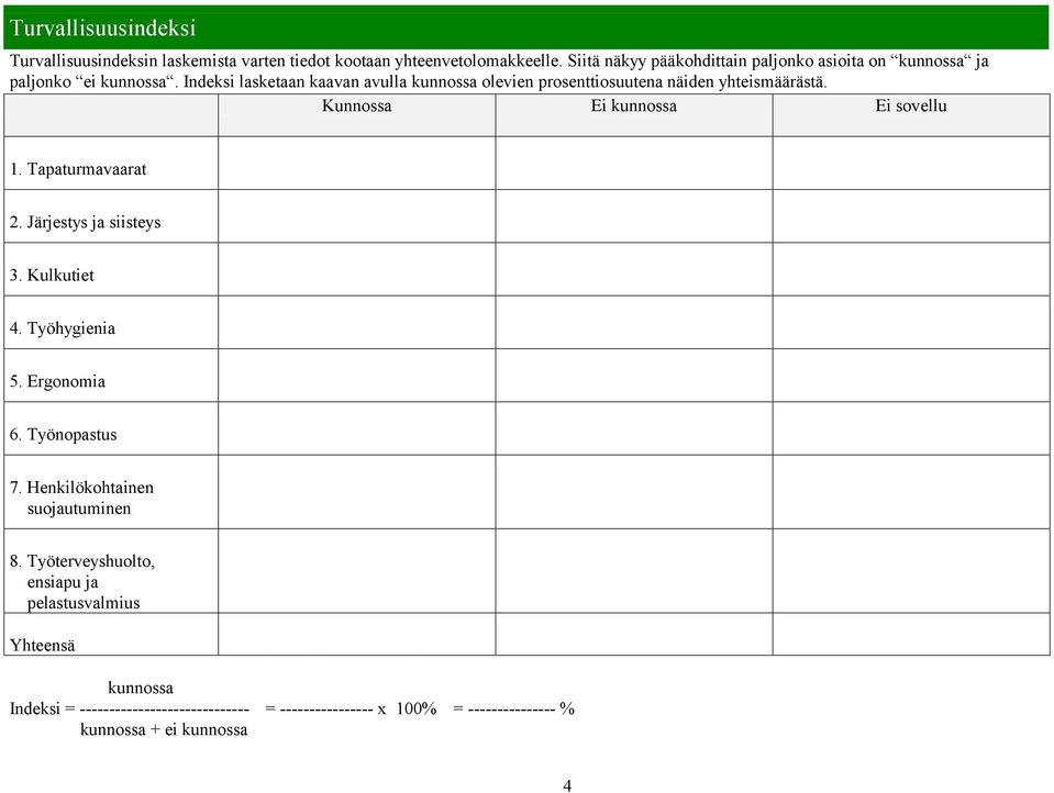 Indeksi lasketaan kaavan avulla kunnossa olevien prosenttiosuutena näiden yhteismäärästä. 1. Tapaturmavaarat 2. Järjestys ja siisteys 3.