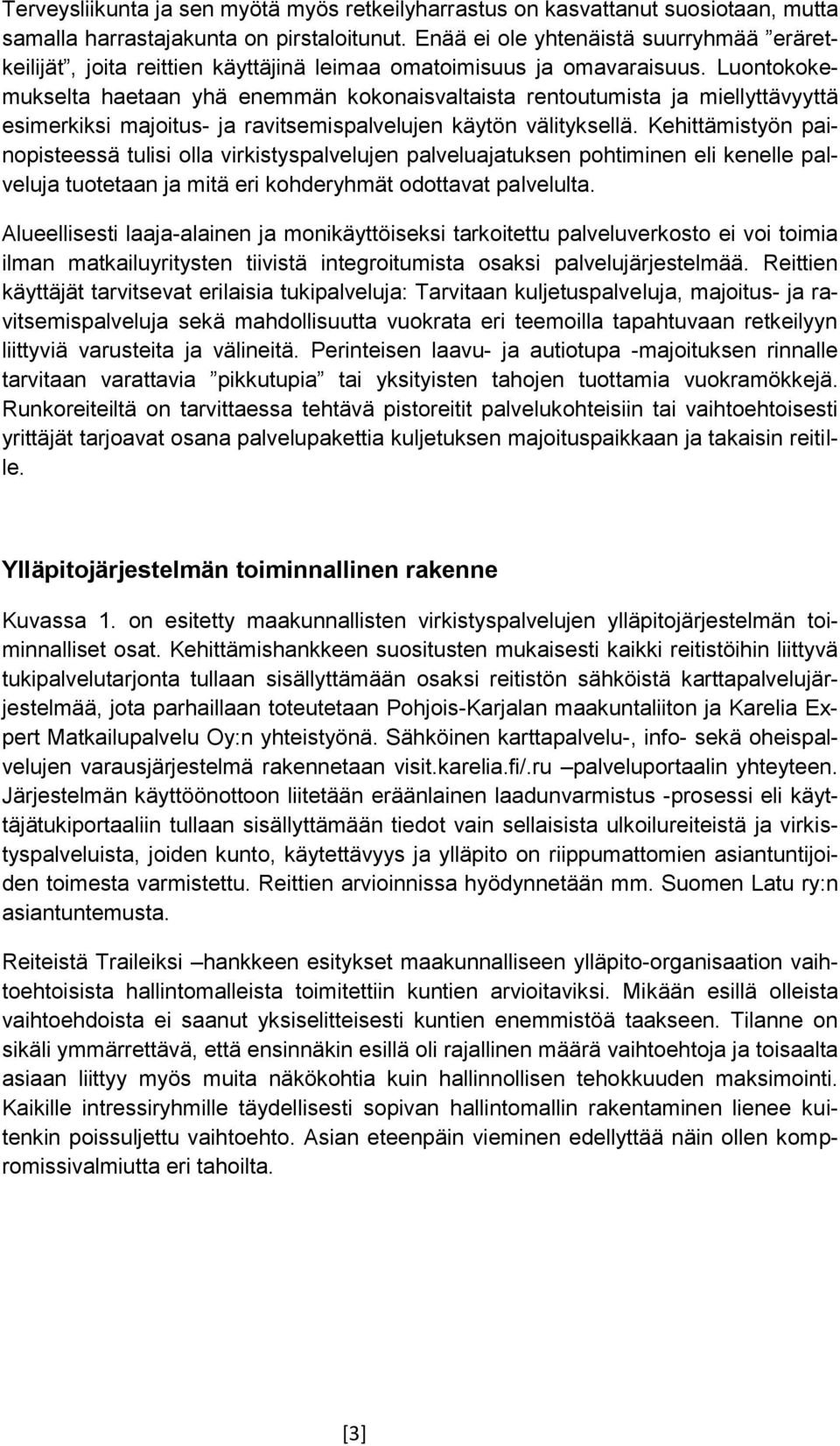 Luontokokemukselta haetaan yhä enemmän kokonaisvaltaista rentoutumista ja miellyttävyyttä esimerkiksi majoitus- ja ravitsemispalvelujen käytön välityksellä.