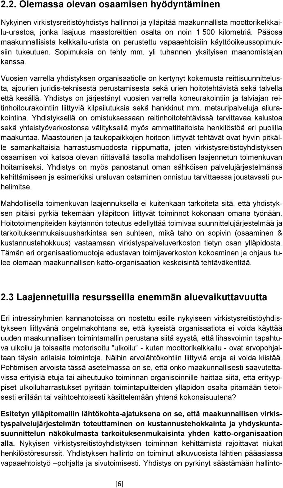 Vuosien varrella yhdistyksen organisaatiolle on kertynyt kokemusta reittisuunnittelusta, ajourien juridis-teknisestä perustamisesta sekä urien hoitotehtävistä sekä talvella että kesällä.
