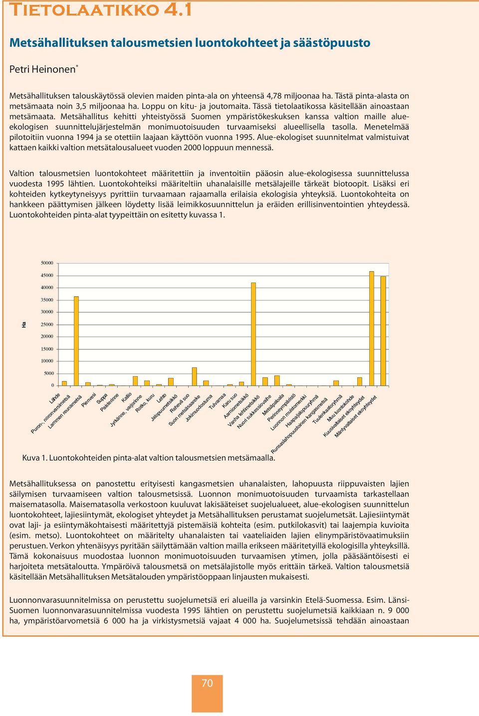 Metsähallitus kehitti yhteistyössä Suomen ympäristökeskuksen kanssa valtion maille alueekologisen suunnittelujärjestelmän monimuotoisuuden turvaamiseksi alueellisella tasolla.