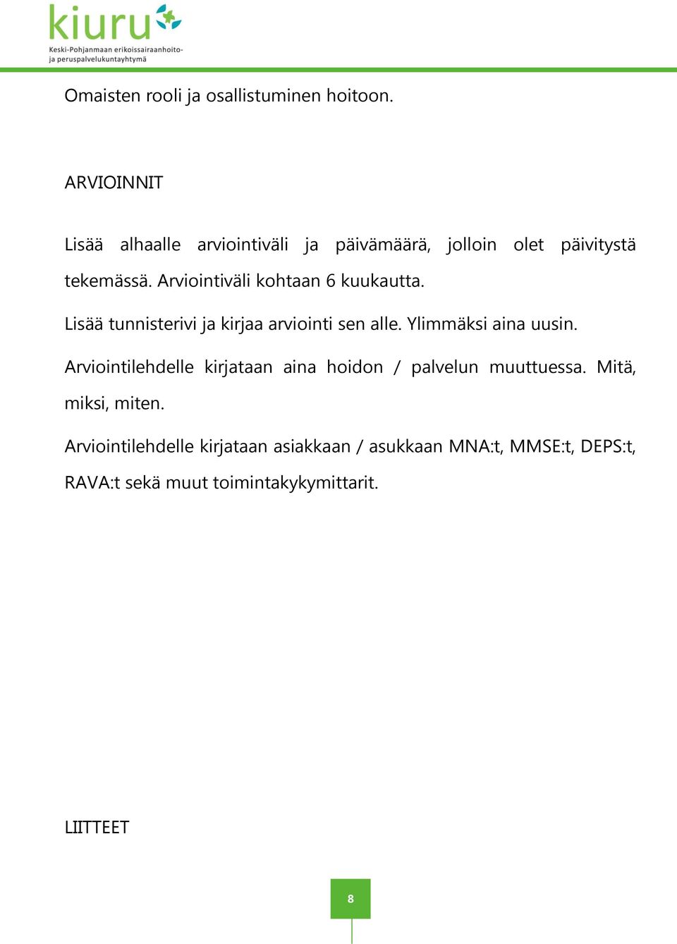 Arviointiväli kohtaan 6 kuukautta. Lisää tunnisterivi ja kirjaa arviointi sen alle. Ylimmäksi aina uusin.