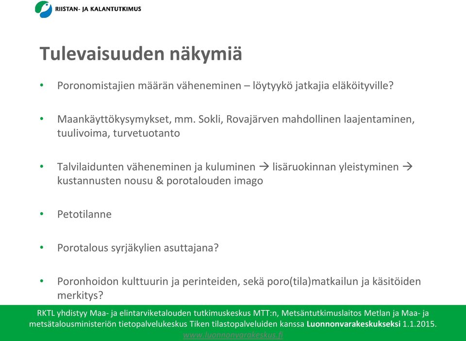 imago Petotilanne Porotalous syrjäkylien asuttajana? Poronhoidon kulttuurin ja perinteiden, sekä poro(tila)matkailun ja käsitöiden merkitys?
