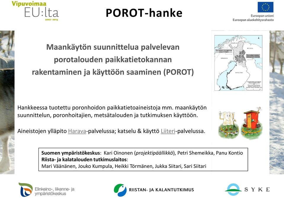 Aineistojen ylläpito Harava-palvelussa; katselu & käyttö Liiteri-palvelussa.