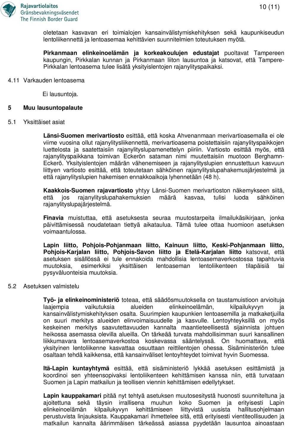 yksityislentojen rajanylityspaikaksi. 4.11 Varkauden lentoasema Ei lausuntoja. 5 Muu lausuntopalaute 5.