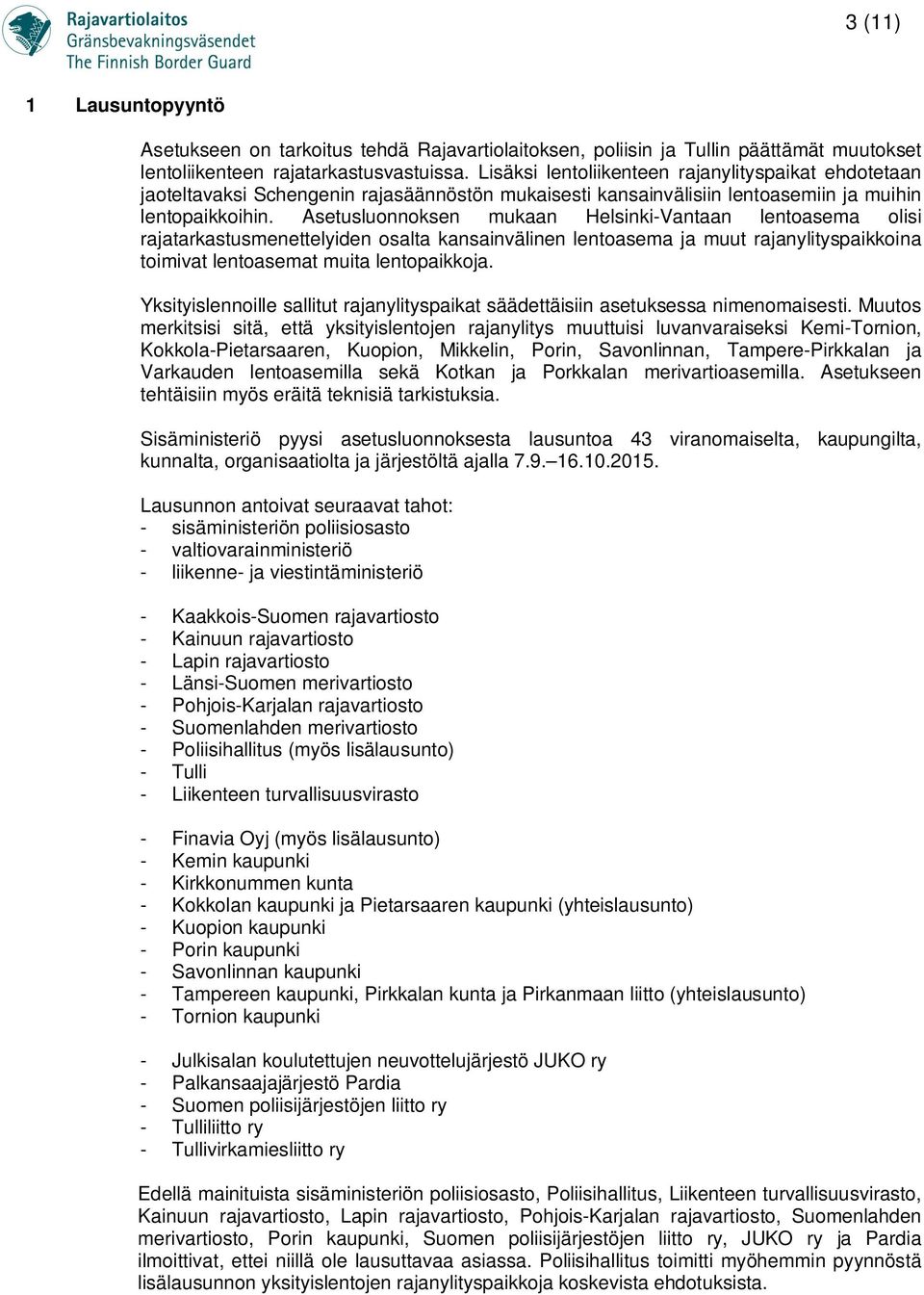 Asetusluonnoksen mukaan Helsinki-Vantaan lentoasema olisi rajatarkastusmenettelyiden osalta kansainvälinen lentoasema ja muut rajanylityspaikkoina toimivat lentoasemat muita lentopaikkoja.