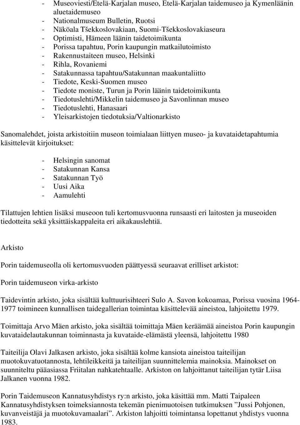 Keski-Suomen museo - Tiedote moniste, Turun ja Porin läänin taidetoimikunta - Tiedotuslehti/Mikkelin taidemuseo ja Savonlinnan museo - Tiedotuslehti, Hanasaari - Yleisarkistojen