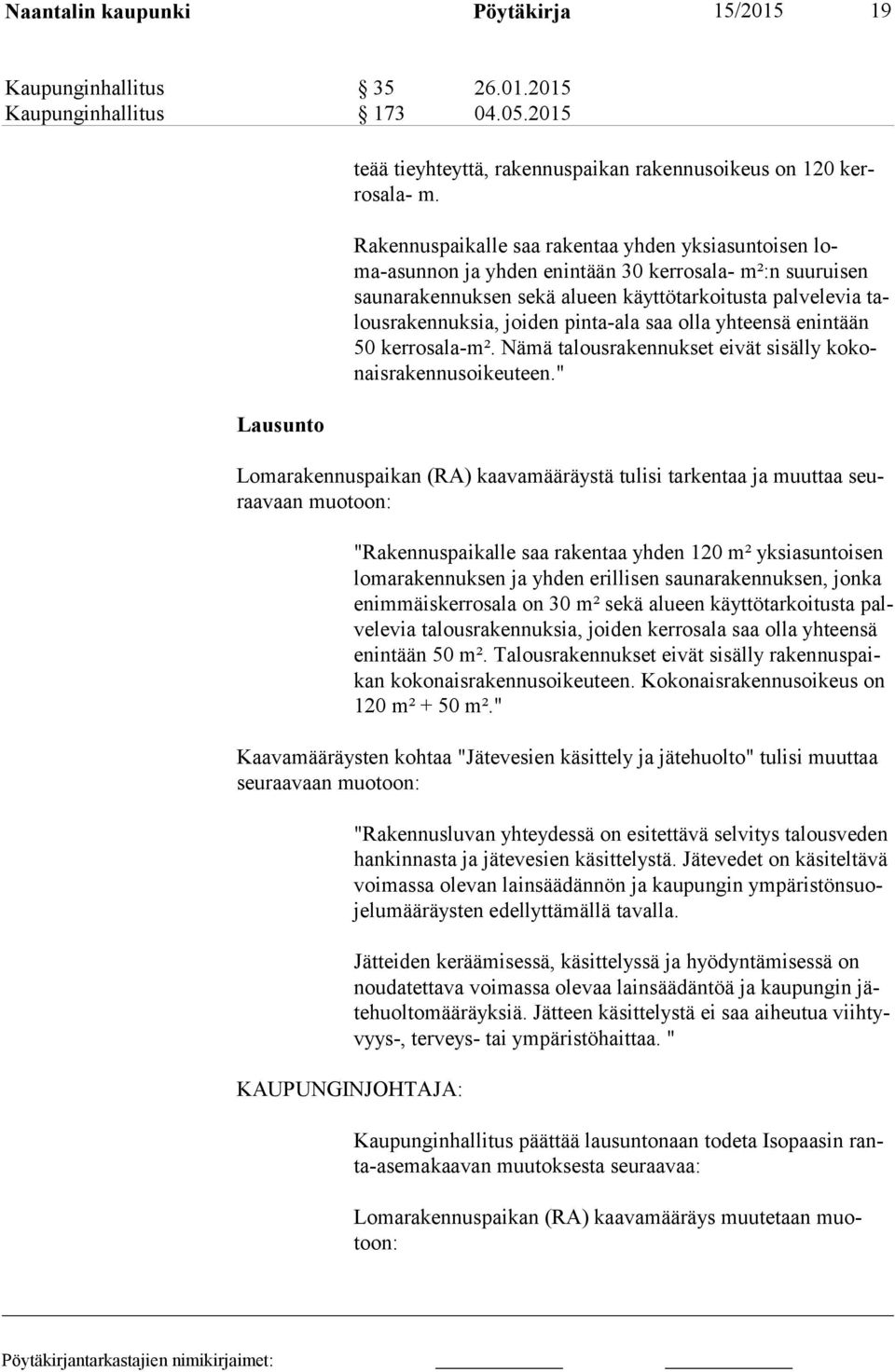 joiden pinta-ala saa olla yhteensä enintään 50 ker rosala-m². Nämä talousrakennukset eivät sisälly ko konais ra ken nus oi keu teen.