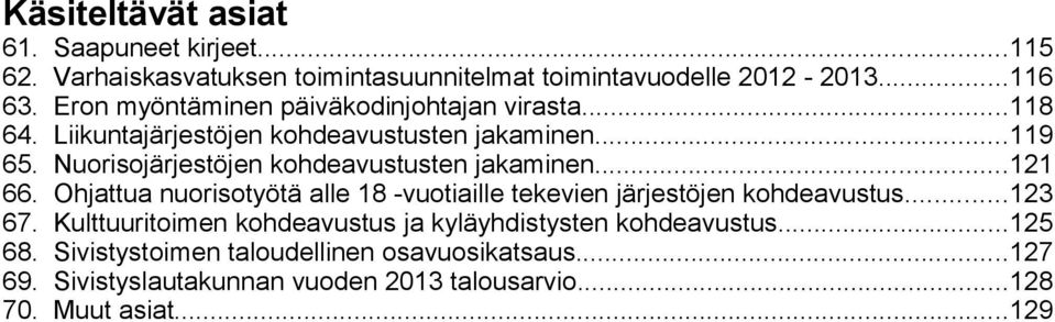 Nuorisojärjestöjen kohdeavustusten jakaminen...121 66. Ohjattua nuorisotyötä alle 18 -vuotiaille tekevien järjestöjen kohdeavustus...123 67.