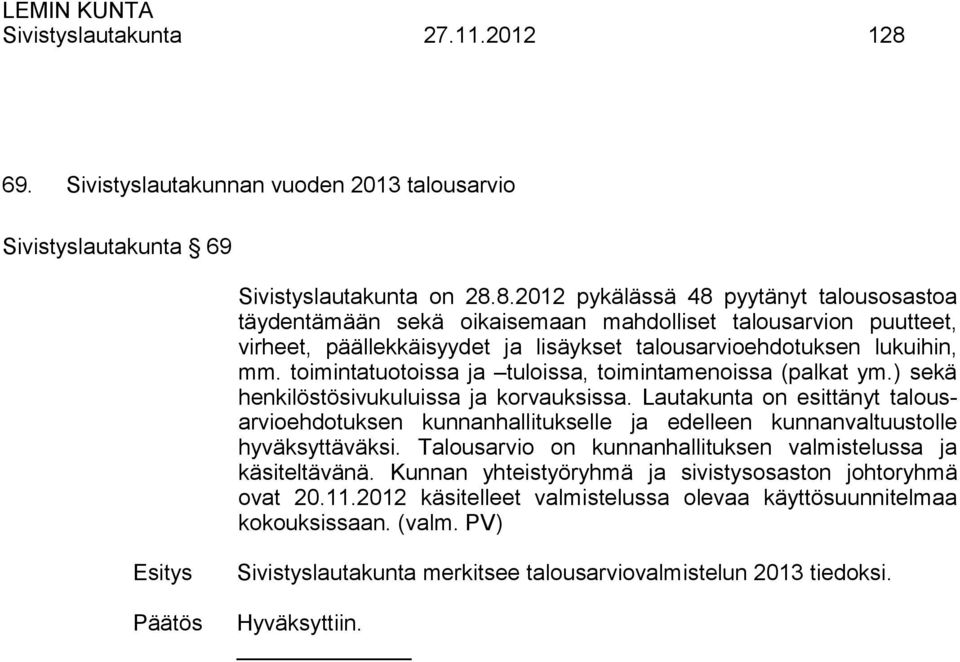 8.2012 pykälässä 48 pyytänyt talousosastoa täydentämään sekä oikaisemaan mahdolliset talousarvion puutteet, virheet, päällekkäisyydet ja lisäykset talousarvioehdotuksen lukuihin, mm.