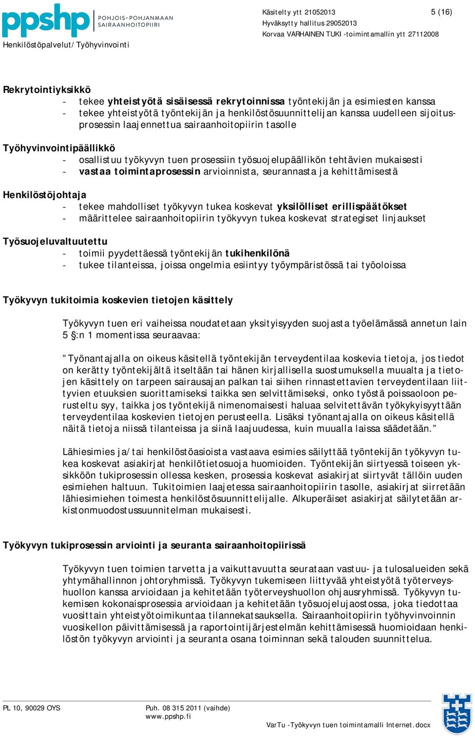 arvioinnista, seurannasta ja kehittämisestä Henkilöstöjohtaja - tekee mahdolliset työkyvyn tukea koskevat yksilölliset erillispäätökset - määrittelee sairaanhoitopiirin työkyvyn tukea koskevat