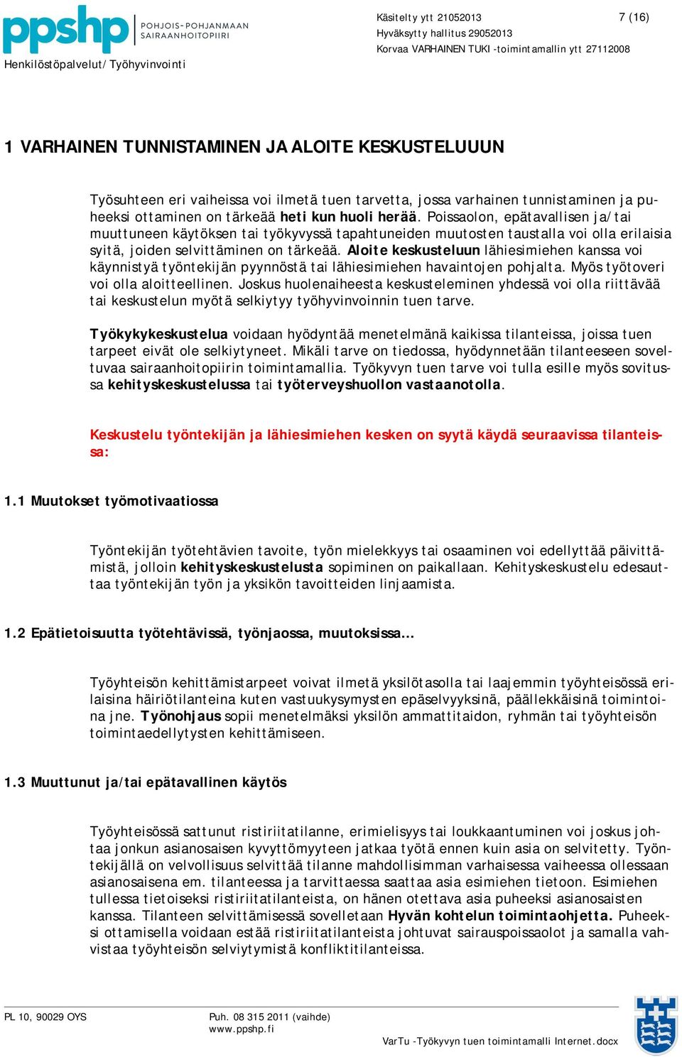 Aloite keskusteluun lähiesimiehen kanssa voi käynnistyä työntekijän pyynnöstä tai lähiesimiehen havaintojen pohjalta. Myös työtoveri voi olla aloitteellinen.