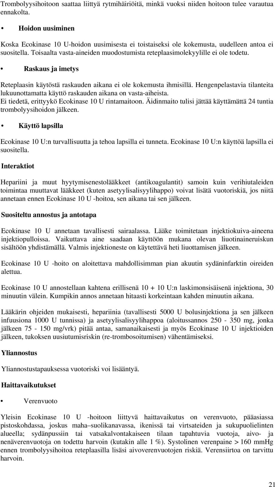 Raskaus ja imetys Reteplaasin käytöstä raskauden aikana ei ole kokemusta ihmisillä. Hengenpelastavia tilanteita lukuunottamatta käyttö raskauden aikana on vasta-aiheista.