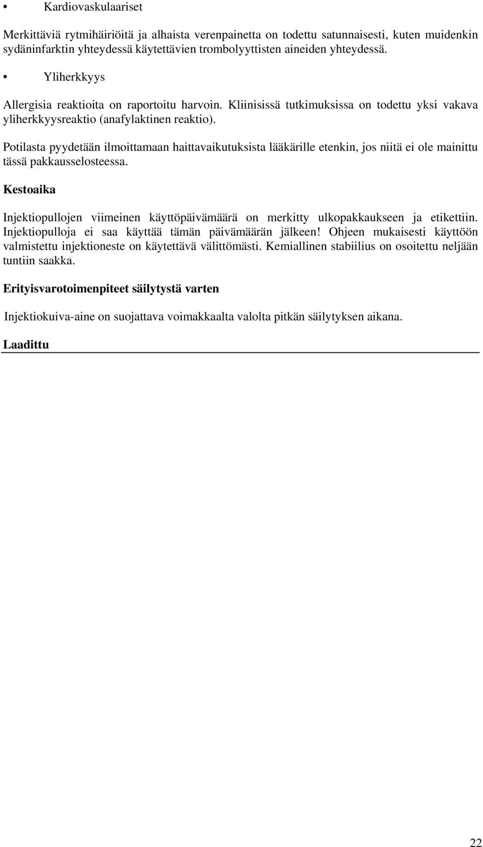 Potilasta pyydetään ilmoittamaan haittavaikutuksista lääkärille etenkin, jos niitä ei ole mainittu tässä pakkausselosteessa.