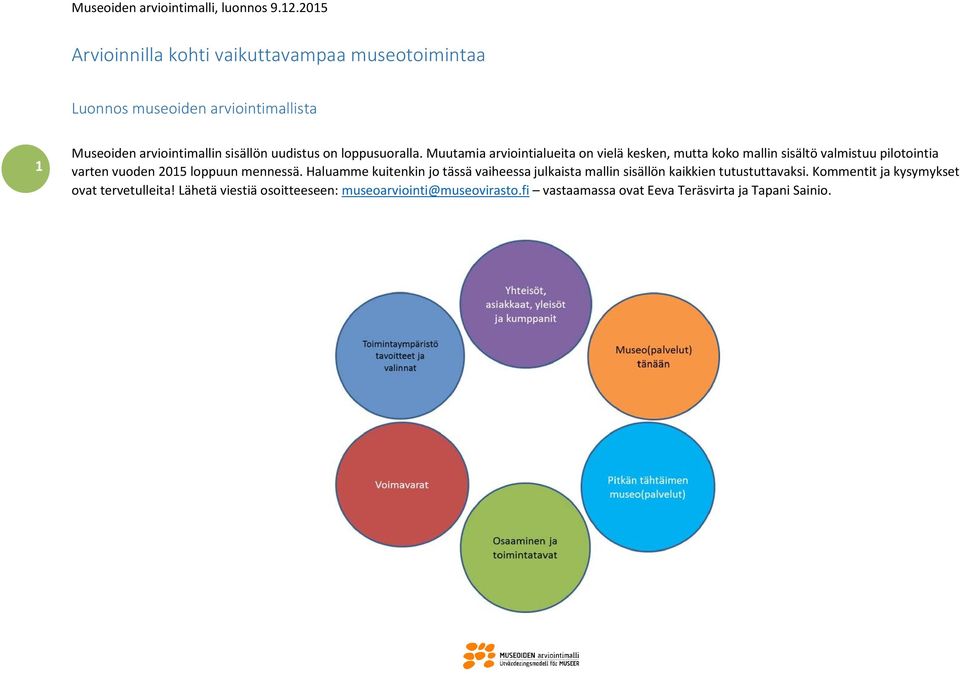 Muutamia arviointialueita on vielä kesken, mutta koko mallin sisältö valmistuu pilotointia varten vuoden 2015 loppuun mennessä.