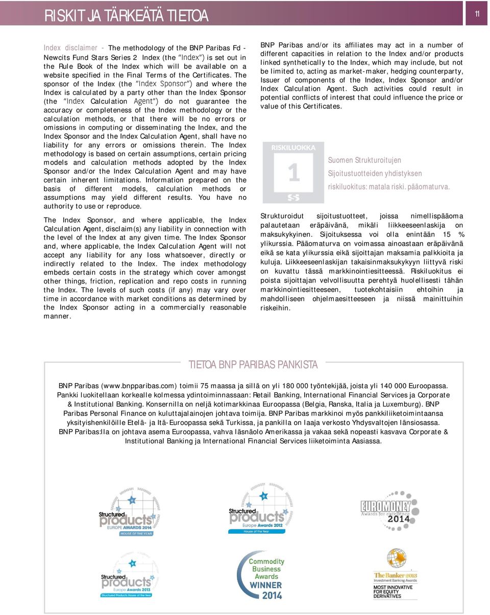 The sponsor of the Index (the and where the Index is calculated by a party other than the Index Sponsor (the Calculation do not guarantee the accuracy or completeness of the Index methodology or the